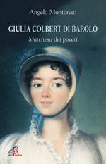 Giulia Colbert di Barolo. Marchesa dei poveri