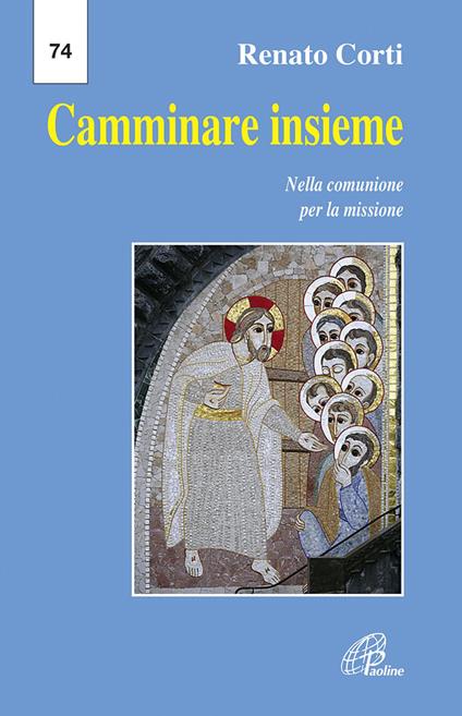 Camminare insieme. Nella comunione per la missione - Renato Corti - copertina