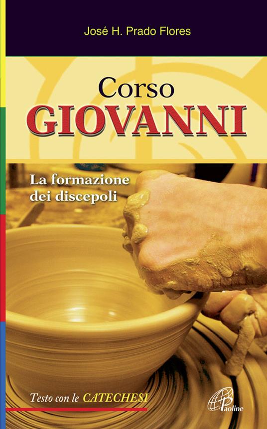 Corso Giovanni. La formazione dei discepoli. Testo con le catechesi. Ediz. illustrata - José H. Prado Flores - copertina