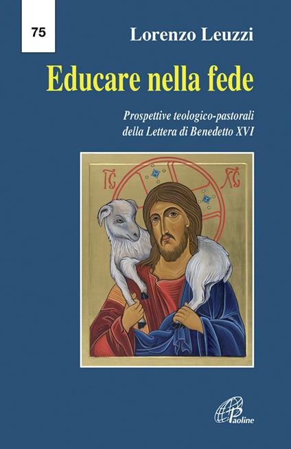 Educare nella fede. Prospettive teologiche pastorali della lettera di Benedetto XVI - Lorenzo Leuzzi - copertina