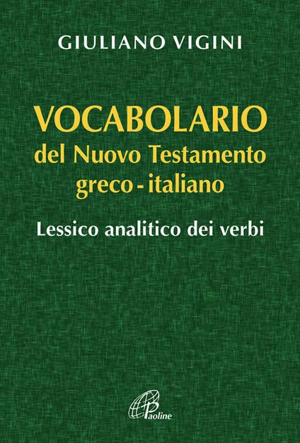 Vocabolario del Nuovo Testamento Greco-Italiano. Lessico analitico dei verbi - Giuliano Vigini - copertina