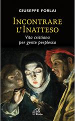 Incontrare l'inatteso. Vita cristiana per gente perplessa.