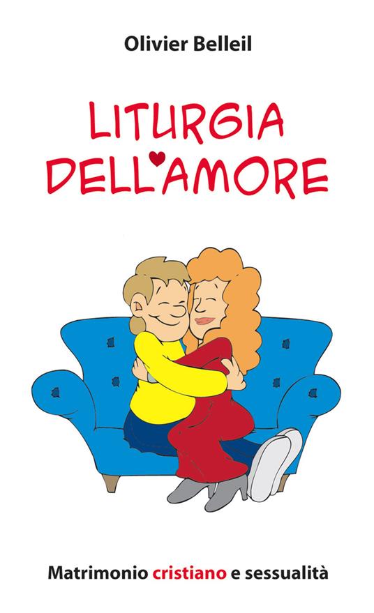 Liturgia dell'amore. Matrimonio cristiano e sessualità - Olivier Belleil - copertina