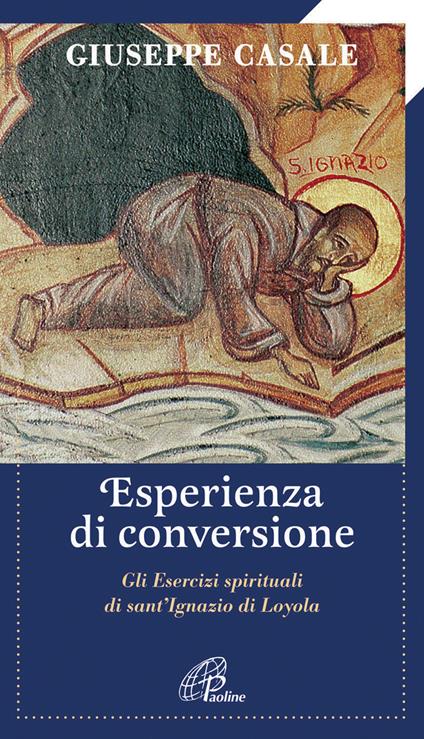 Un'esperienza di conversione. Gli esercizi spirituali di S. Ignazio di Loyola - Giuseppe Casale - copertina