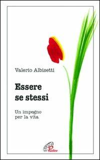 Essere se stessi. Un impegno per la vita - Valerio Albisetti - copertina