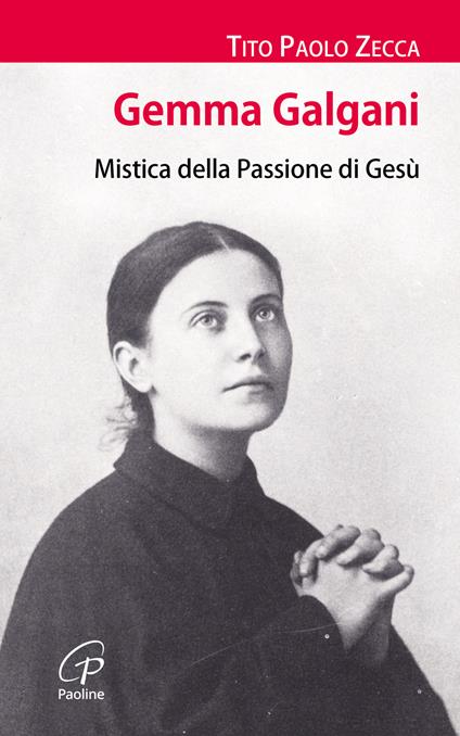 Gemma Galgani. Mistica della passione di Gesù - Tito Paolo Zecca - copertina