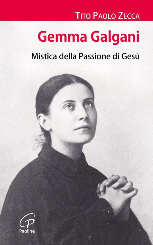 Gemma Galgani. Mistica della passione di Gesù - Tito Paolo Zecca - copertina