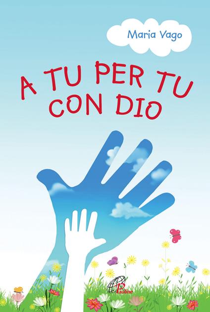A tu per tu con Dio. Ediz. illustrata - Maria Vago - copertina