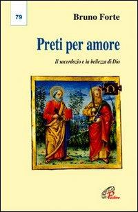 Preti per amore. Il sacerdozio e la bellezza di Dio - Bruno Forte - copertina