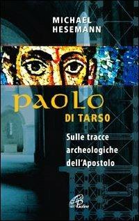 Paolo di Tarso. Sulle tracce archeologiche dell'Apostolo - Michael Hesemann - copertina