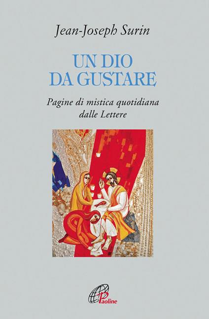 Un Dio da gustare. Pagine di mistica quotidiana dalla Lettere - Jean-Joseph Surin - copertina