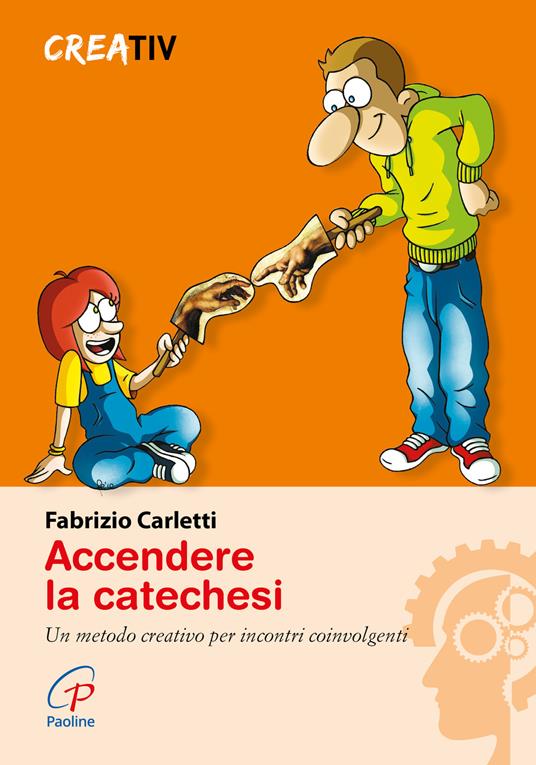 Accendere la catechesi. Un metodo creativo per incontri coinvolgenti - Fabrizio Carletti - copertina