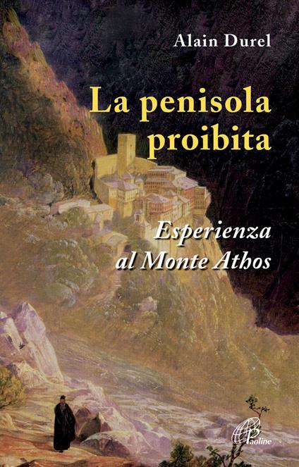La penisola proibita. Esperienza al Monte Athos - Alain Durel - copertina
