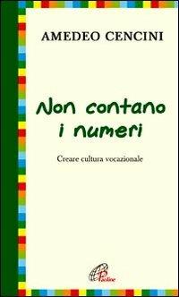 Non contano i numeri. Costruire cultura vocazionale - Amedeo Cencini - copertina