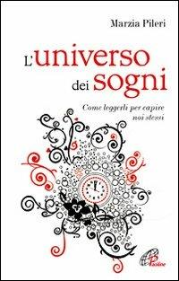 L' universo dei sogni. Come leggerli per capire noi stessi - Marzia Pileri - copertina