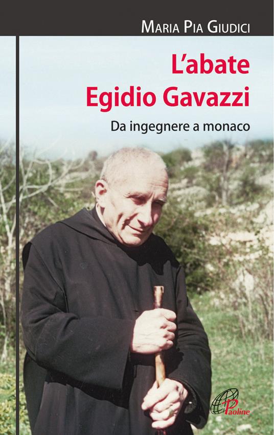 L'abate Egidio Gavazzi. Da ingegnere a monaco. Ediz. illustrata - M. Pia Giudici - copertina