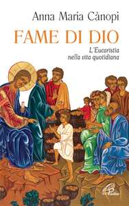 Fame di Dio. L'Eucaristia nella vita quotidiana