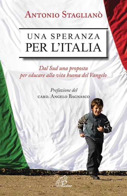 Una speranza per l'Italia. Dal Sud una proposta per educare alla vita buona del Vangelo - Antonio Staglianò - copertina