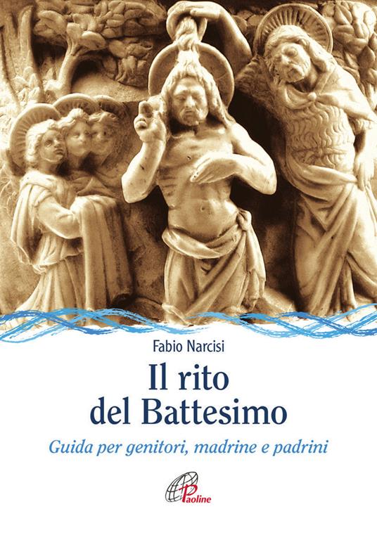 Il rito del battesimo. Guida per genitori, madrine e padrini - Fabio Narcisi - copertina