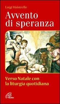 Avvento di speranza. Verso Natale con la liturgia quotidiana - Luigi Maistrello - copertina