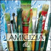 Amicizia. Un dono per te. Con gadget - copertina