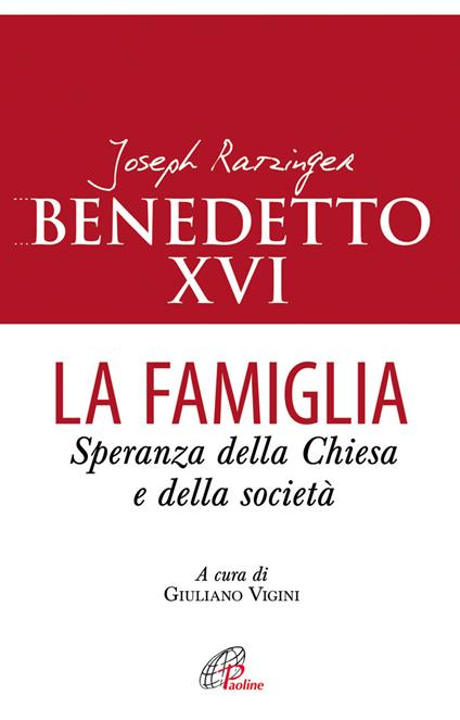 La famiglia. Speranza della chiesa e della società - Benedetto XVI (Joseph Ratzinger) - copertina