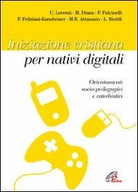 Iniziazione cristiana peri nativi digitali. Orientamenti socio-pedagogici e catechistici - copertina