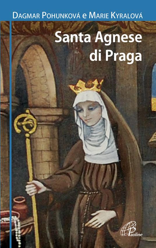 Santa Agnese da Praga. Ediz. illustrata - Dagmar Pohunkova,Marie Kyralova - copertina