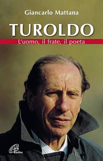 Turoldo. L'uomo, il frate, il poeta. Nuova ediz. - Giancarlo Mattana - copertina