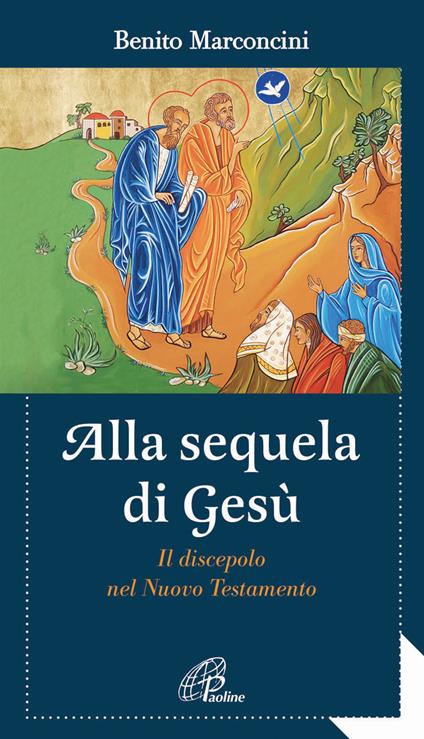 Alla sequela di Gesù. Il discepolo nel Nuovo Testamento - Benito Marconcini - copertina