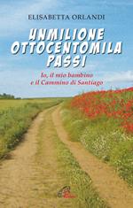 Unmilioneottocentomila passi. Io, il mio bambino e il Cammino di Santiago