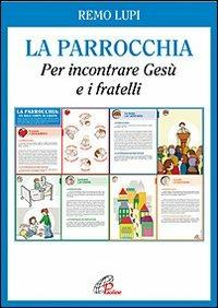 La Parrocchia. Per incontrare Gesù e i fratelli - Remo Lupi - copertina