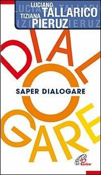 Saper dialogare - Luciano Tallarico,Tiziana Pieruz - copertina