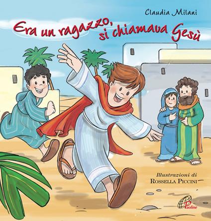 Era un ragazzo si chiamava Gesù. Ediz. illustrata - Claudia Milani - copertina
