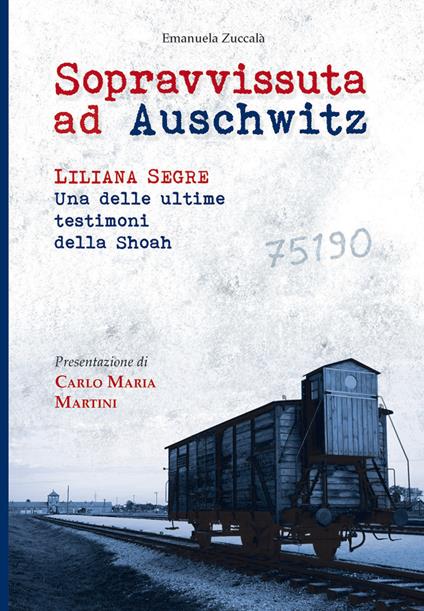 Sopravvissuta ad Auschwitz. Liliana Segre, una delle ultime testimoni della Shoah - Emanuela Zuccalà - copertina