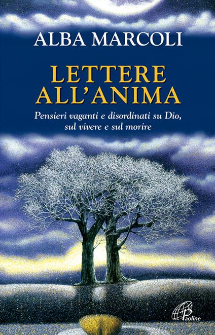 Lettere all'anima. Pensieri vaganti e disordinati su Dio, sul vivere e sul morire - Alba Marcoli - copertina