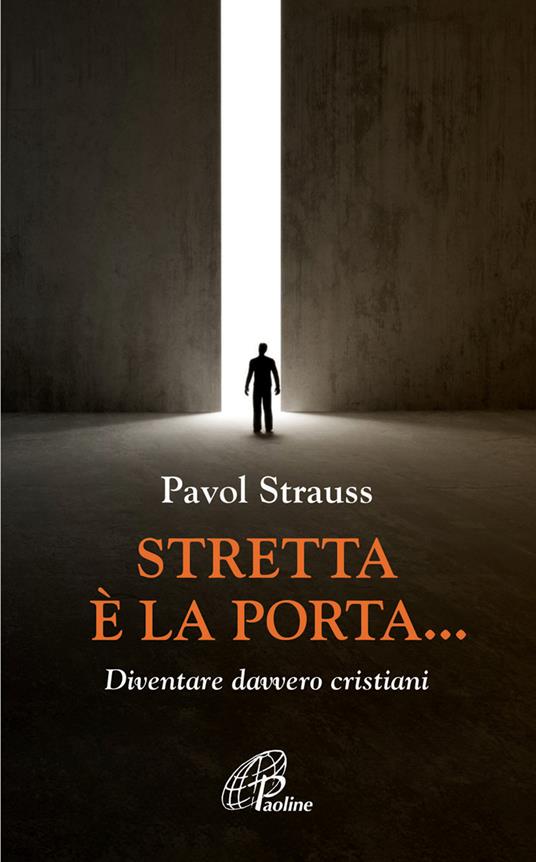 Stretta è la porta... Diventare davvero cristiani - Pavol Strauss - copertina