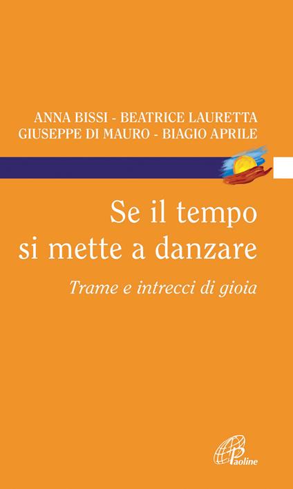 Se il tempo si mette a danzare. Trame e intrecci di gioia - Biagio Aprile,Anna Bissi,Giuseppe Di Mauro - copertina