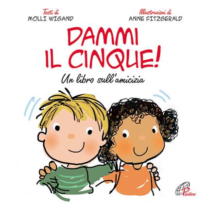 Dammi il cinque! Un libro sull'amicizia. Ediz. illustrata - Molly Wigand - copertina