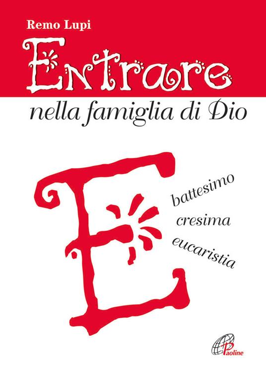 Entrare nella famiglia di Dio. Battesimo, cresima, eucaristia - Remo Lupi - copertina