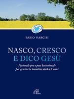 Nasco cresco e dico Gesù. Pastorale pre e post battesimale per genitori e bambini da 0 a 2 anni