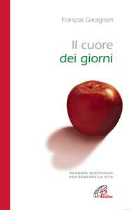 Il cuore dei giorni. Pensieri quotidiani per gustare la vita
