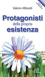 Protagonisti della propria esistenza