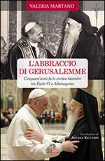 L' abbraccio di Gerusalemme. Cinquant'anni fa lo storico incontro tra Paolo VI e Athenagoras