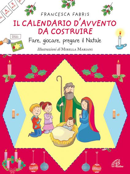 Il calendario d'Avvento da costruire. Fare, giocare, pregare il Natale. Ediz. illustrata - Francesca Fabris - copertina