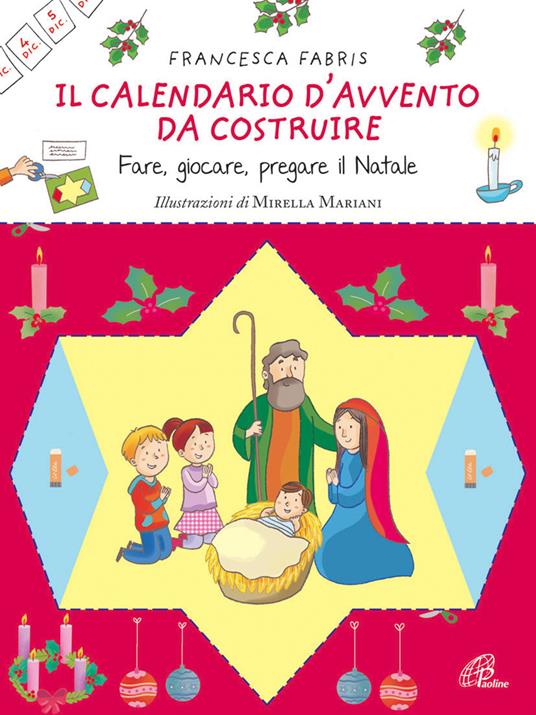 Il calendario d'Avvento da costruire. Fare, giocare, pregare il Natale. Ediz. illustrata - Francesca Fabris - copertina