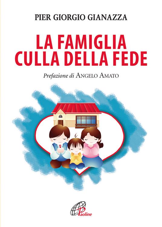 La famiglia culla della fede - Pier Giorgio Gianazza - copertina