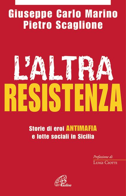L'altra resistenza. Storie di eroi antimafia e lotte sociali in Sicilia - Pietro Scaglione,Giuseppe Carlo Marino - copertina