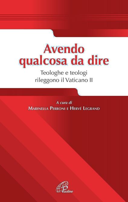 Avendo qualcosa da dire. Teologhe e teologi rileggono il Vaticano II - Marinella Perroni,Hervè Lagrand - copertina