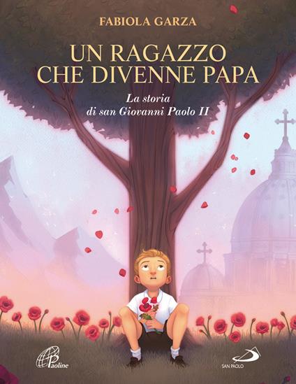 Un ragazzo che divenne papa. La storia di san Giovanni Paolo II. Ediz. illustrata - Fabiola Garza - copertina